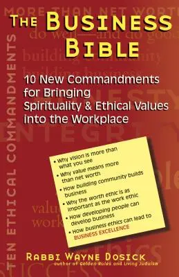 La Bible des affaires : 101 nouveaux commandements pour introduire la spiritualité et les valeurs éthiques sur le lieu de travail - The Business Bible: 101 New Commandments for Bringing Spirituality & Ethical Values Into the Workplace