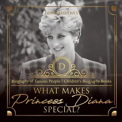 Qu'est-ce qui rend la princesse Diana si spéciale ? Biographie de personnages célèbres - Livres de biographies pour enfants - What Makes Princess Diana Special? Biography of Famous People - Children's Biography Books