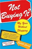 Ne pas l'acheter : Mon année sans achats - Not Buying It: My Year Without Shopping