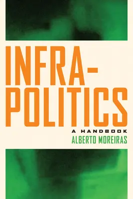 Infrapolitique : Un manuel - Infrapolitics: A Handbook