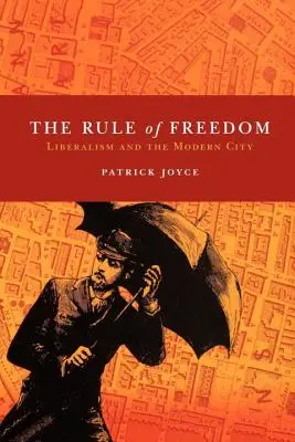 La règle de la liberté : Le libéralisme et la ville moderne - The Rule of Freedom: Liberalism and the Modern City