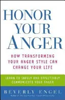 Honorez votre colère : Comment transformer votre style de colère peut changer votre vie - Honor Your Anger: How Transforming Your Anger Style Can Change Your Life