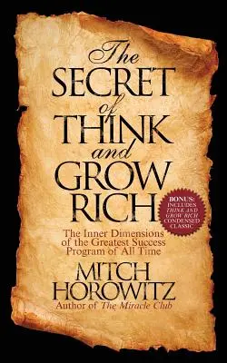 Le secret de Pensez et devenez riche : Les dimensions intérieures du plus grand programme de réussite de tous les temps - The Secret of Think and Grow Rich: The Inner Dimensions of the Greatest Success Program of All Time