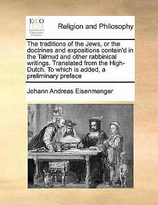Les Traditions des Juifs, ou les Doctrines et Expositions contenues dans le Talmud et autres écrits rabbiniques. Traduit du hollandais à l'anglais. - The Traditions of the Jews, or the Doctrines and Expositions Contain'd in the Talmud and Other Rabbinical Writings. Translated from the High-Dutch. to