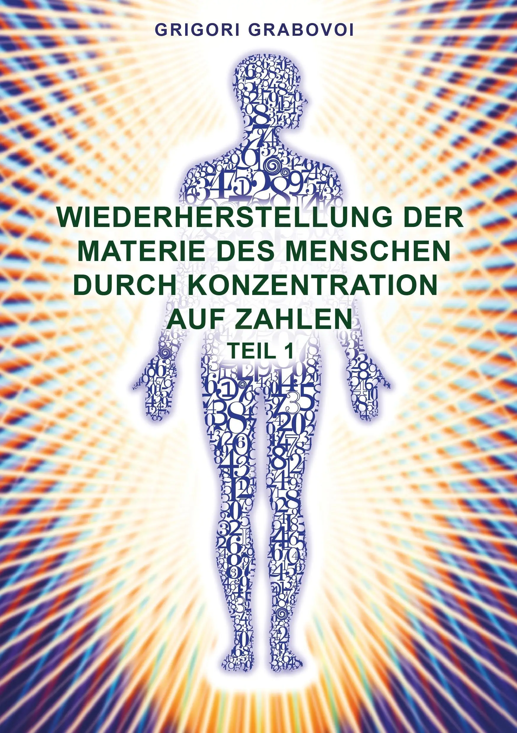 Restauration de la matière de l'être humain par la concentration sur la suite des nombres - Partie 1 - Wiederherstellung der Materie des Menschen durch Konzentration auf Zahlen - Teil 1