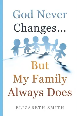 Dieu ne change jamais... mais ma famille change toujours - God Never Changes...But My Family Always Does