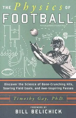 La physique du football : Découvrez la science des coups qui brisent les os, des buts qui s'envolent et des passes qui inspirent l'admiration. - The Physics of Football: Discover the Science of Bone-Crunching Hits, Soaring Field Goals, and Awe-Inspiring Passes