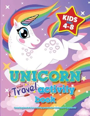 Livre d'activités de voyage de la licorne pour les enfants âgés de 4 à 8 ans : Livre de coloriage et puzzles d'activités amusantes pour les enfants de 4 à 8 ans. - Unicorn Travel Activity Book For Kids Ages 4-8: Coloring book & fun activity puzzles for children 4-8 years old