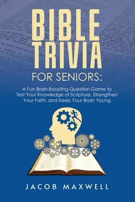 Le jeu biblique pour les seniors : Un jeu de questions amusant et stimulant pour tester votre connaissance des Écritures, renforcer votre foi et garder votre cerveau en éveil. - Bible Trivia for Seniors: A Fun, Brain-Boosting Question Game to Test Your Knowledge of Scripture, Strengthen Your Faith, and Keep Your Brain Yo