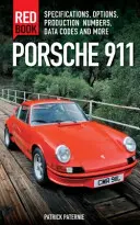 Porsche 911 Red Book 3e édition : Spécifications, options, numéros de production, codes de données et plus encore - Porsche 911 Red Book 3rd Edition: Specifications, Options, Production Numbers, Data Codes and More