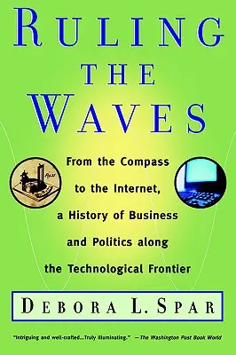 Régner sur les vagues : Cycles de découverte, de chaos et de richesse, de la boussole à l'internet - Ruling the Waves: Cycles of Discovery, Chaos, and Wealth from the Compass to the Internet