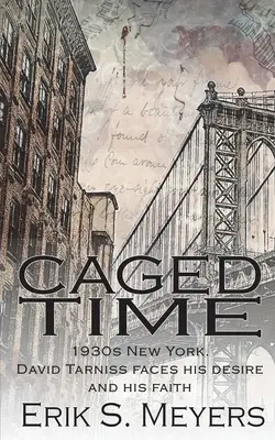 Caged Time : New York 1930s. David Tarniss fait face à son désir et à sa foi - Caged Time: 1930s New York. David Tarniss faces his desire and his faith