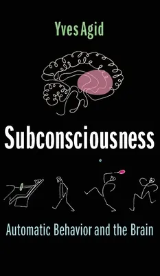 La subconscience : Le comportement automatique et le cerveau - Subconsciousness: Automatic Behavior and the Brain