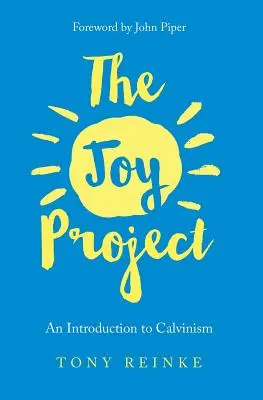 Le Projet Joie : Une introduction au calvinisme (avec guide d'étude) - The Joy Project: An Introduction to Calvinism (with Study Guide)