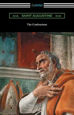 Les Confessions de saint Augustin (traduites par Edward Bouverie Pusey avec une introduction d'Arthur Symons) - The Confessions of Saint Augustine (Translated by Edward Bouverie Pusey with an Introduction by Arthur Symons)