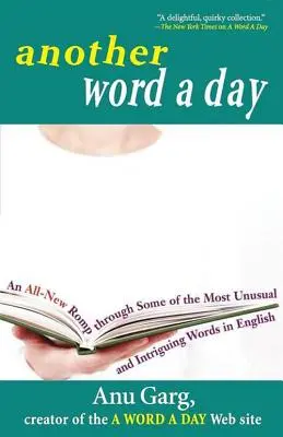 Un mot par jour : Une toute nouvelle balade à travers quelques-uns des mots les plus insolites et les plus intrigants de l'anglais - Another Word a Day: An All-New Romp Through Some of the Most Unusual and Intriguing Words in English