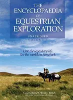 L'encyclopédie de l'exploration équestre Volume 1 - Une étude du voyage équestre géographique et spirituel, basée sur la philosophie de Harmon - The Encyclopaedia of Equestrian Exploration Volume 1 - A Study of the Geographic and Spiritual Equestrian Journey, Based Upon the Philosophy of Harmon