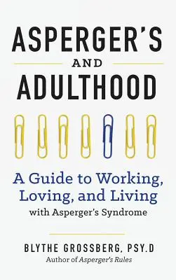 Aspergers et l'âge adulte : Un guide pour travailler, aimer et vivre avec le syndrome d'Asperger - Aspergers and Adulthood: A Guide to Working, Loving, and Living with Aspergers Syndrome