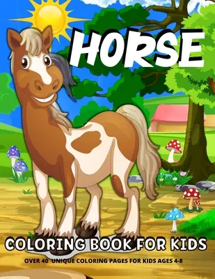 Livre de coloriage des chevaux pour les enfants : Livre de coloriage sur les chevaux pour les enfants de 4 à 8 ansLivre de coloriage sur les chevaux et les poneys pour les filles et les garçons - Horse Coloring Book For Kids: Fun Horses Coloring Book For Kids Ages 4-8Horses And Ponies Coloring Book For Girls And Boys