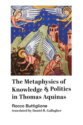 La métaphysique de la connaissance et la politique chez Thomas d'Aquin - The Metaphysics of Knowledge and Politics in Thomas Aquinas