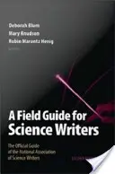 Guide de terrain pour les rédacteurs scientifiques : Le guide officiel de l'Association nationale des rédacteurs scientifiques - A Field Guide for Science Writers: The Official Guide of the National Association of Science Writers