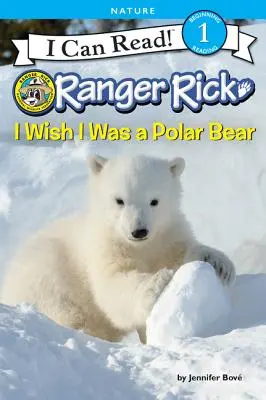 Ranger Rick : J'aimerais être un ours polaire - Ranger Rick: I Wish I Was a Polar Bear