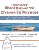 Instant Boatbuilding with Dynamite Payson : 15 Instant Boats for Power, Sail, Oar, and Paddle (Construction instantanée de bateaux avec Dynamite Payson : 15 bateaux instantanés à moteur, à voile, à rame et à pagaie) - Instant Boatbuilding with Dynamite Payson: 15 Instant Boats for Power, Sail, Oar, and Paddle