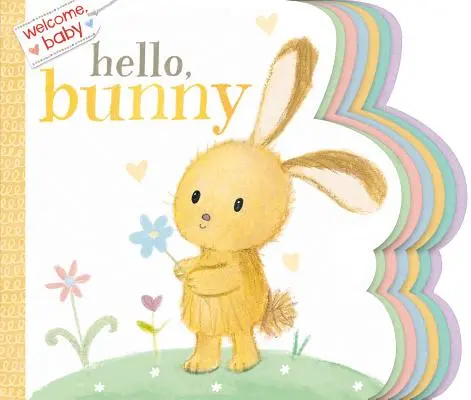 Bienvenue, bébé : Bonjour, lapin - Welcome, Baby: Hello, Bunny