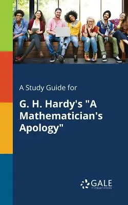 Guide d'étude pour L'apologie du mathématicien de G. H. Hardy - A Study Guide for G. H. Hardy's a Mathematician's Apology