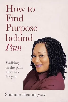 Comment trouver un but derrière la douleur - How to Find Purpose Behind Pain