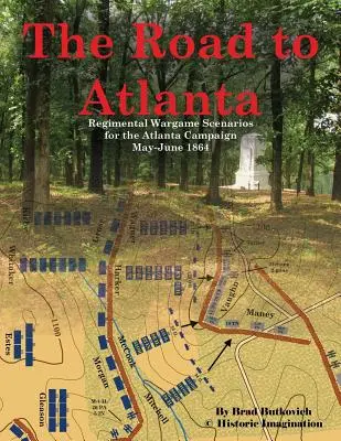 La route vers Atlanta : Scénarios de jeu régimentaire pour la campagne d'Atlanta mai-juin 1864 - The Road to Atlanta: Regimental Wargame Scenarios for the Atlanta Campaign May-June 1864