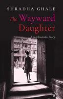 La fille perdue : Une histoire de Katmandou - The Wayward Daughter: A Kathmandu Story