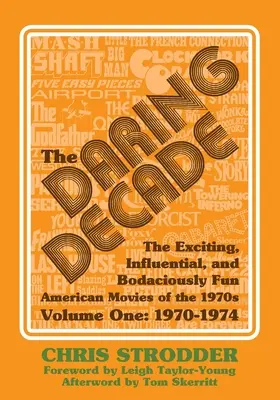 La décennie audacieuse [Volume 1, 1970-1974] : Les films américains des années 1970, passionnants, influents et incroyablement amusants - The Daring Decade [Volume One, 1970-1974]: The Exciting, Influential, and Bodaciously Fun American Movies of the 1970s