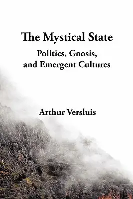 L'État mystique : Politique, gnose et cultures émergentes - The Mystical State: Politics, Gnosis, and Emergent Cultures