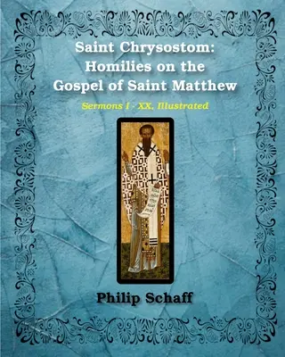 Saint Chrysostome : Homélies sur l'Évangile de saint Matthieu (Homélies I-XX) - Saint Chrysostom: Homilies on the Gospel of Saint Matthew (Homilies I-XX)