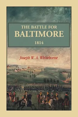 La bataille de Baltimore 1814 - The Battle For Baltimore 1814