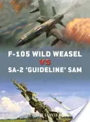 F-105 Wild Weasel contre Sa-2 'guideline' Sam : Vietnam 1965-73 - F-105 Wild Weasel Vs Sa-2 'guideline' Sam: Vietnam 1965-73