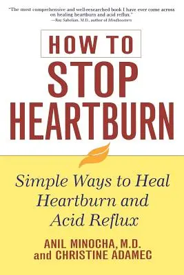 Comment arrêter les brûlures d'estomac : Des moyens simples pour guérir les brûlures d'estomac et les reflux acides - How to Stop Heartburn: Simple Ways to Heal Heartburn and Acid Reflux