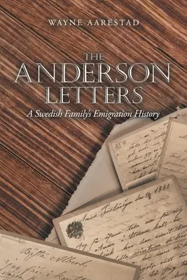 Les lettres d'Anderson : L'histoire de l'émigration d'une famille suédoise - The Anderson Letters: A Swedish Family's Emigration History