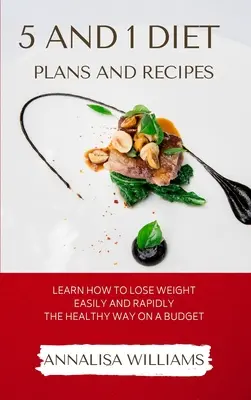 5 and 1 Diet Plans and Recipes : Apprenez à perdre du poids facilement et rapidement de façon saine avec un budget limité - 5 and 1 Diet Plans and Recipes: Learn how to Lose Weight Easily and Rapidly the Healthy Way on a Budget