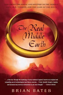 La véritable Terre du Milieu : Explorer la magie et le mystère du Moyen Âge, de J.R.R. Tolkien et du Seigneur des Anneaux - The Real Middle Earth: Exploring the Magic and Mystery of the Middle Ages, J.R.R. Tolkien, and the Lord of the Rings