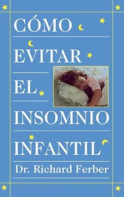 Cmo Evitar el Insomnio Infantil (Résolvez les problèmes de sommeil de votre enfant) = Comment traiter l'insomnie infantile - Cmo Evitar el Insomnio Infantil (Solve Your Child's Sleep Problems) = How to Treat Infant Insomnia