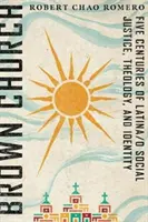 L'Église brune : Cinq siècles de justice sociale, de théologie et d'identité latino-occidentale - Brown Church: Five Centuries of Latina/O Social Justice, Theology, and Identity