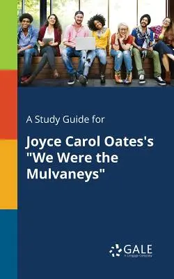 Un guide d'étude pour We Were the Mulvaneys de Joyce Carol Oates - A Study Guide for Joyce Carol Oates's We Were the Mulvaneys
