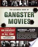 Le livre ultime des films de gangsters : Les 100 plus grands films de gangsters de tous les temps - The Ultimate Book of Gangster Movies: Featuring the 100 Greatest Gangster Films of All Time