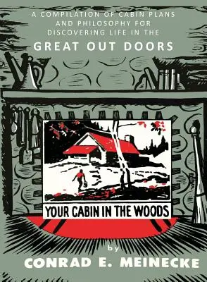 Votre cabane dans les bois : Une compilation de plans de cabanes et une philosophie pour découvrir la vie en plein air - Your Cabin in the Woods: A Compilation of Cabin Plans and Philosophy for Discovering Life in the Great Out Doors