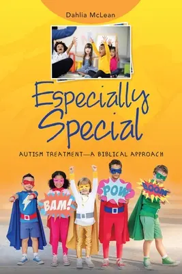 Particulièrement spécial : Le traitement de l'autisme - une approche biblique - Especially Special: Autism Treatment-A Biblical Approach