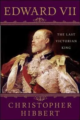 Edward VII : Le dernier roi de l'ère victorienne : Le dernier roi victorien - Edward VII: The Last Victorian King: The Last Victorian King