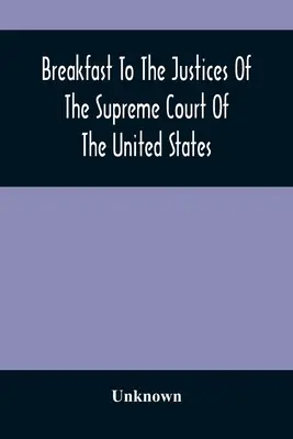 Petit déjeuner devant les juges de la Cour suprême des États-Unis : A l'Académie américaine de musique, le 15 septembre 1887 - Breakfast To The Justices Of The Supreme Court Of The United States: In The American Academy Of Music, September 15, 1887