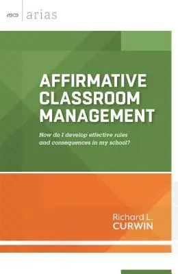 Gestion affirmative de la classe : Comment développer des règles et des conséquences efficaces dans mon école ? - Affirmative Classroom Management: How Do I Develop Effective Rules and Consequences in My School?